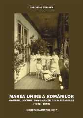 Lansarea volumului „Marea Unire a Românilor. Oameni, locuri, documente din Maramureș (1918-1919)”