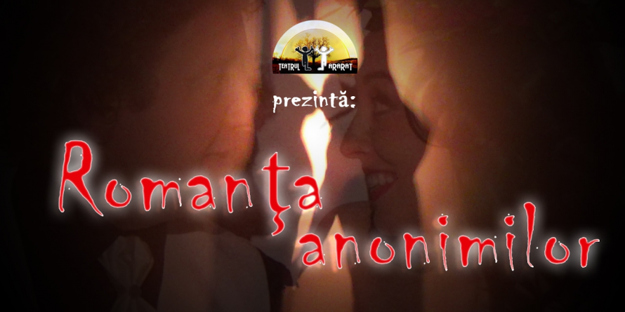 ”Romanța Anonimilor” se aude la Teatrul Ararat