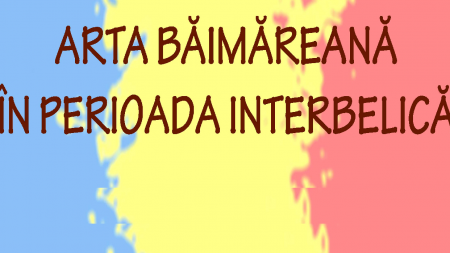 Expoziția ”Arta băimăreană în perioada interbelică”