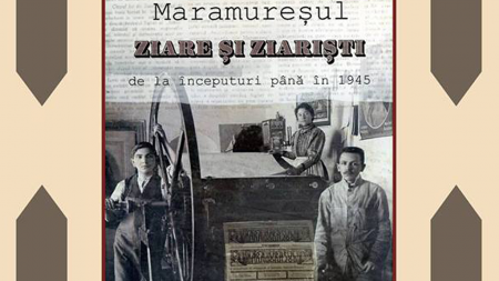 Lansarea cărții ”Maramureşul. Ziare şi ziarişti: De la începuturi la 1945”