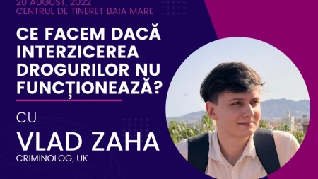 Ce facem dacă interzicerea drogurilor nu funcționează: La Centrul de Tineret din Baia Mare, invitat special Vlad Zaha, criminolog stabilit în Marea Britanie!