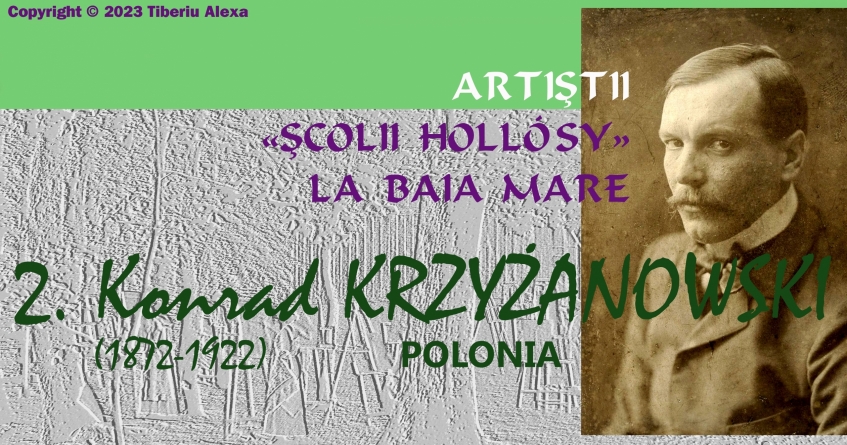 Editorialul de sâmbătă: Dicționarul Centrului Artistic Baia Mare; Artiștii Școlii Hollósy la Baia Mare (III): Konrad Krzyżanowski (1)
