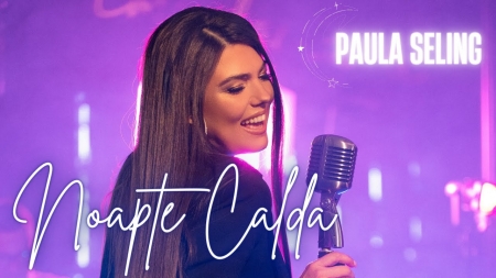 Cadou artistic al băimărencei Paula Seling: Artista a reorchestrat „Noapte caldă”, o piesă celebră în anul 2000! Versiunea actuală are și videoclip