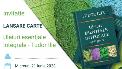 Se lansează cartea „Uleiuri esențiale integrale”, semnată de Tudor Ilie