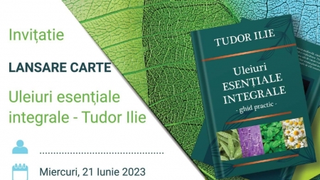 Se lansează cartea „Uleiuri esențiale integrale”, semnată de Tudor Ilie