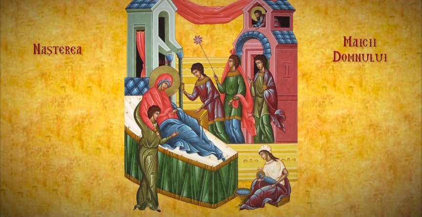 8 septembrie – Nașterea Maicii Domnului; Este cea dintâi mare sărbătoare din noul an bisericesc