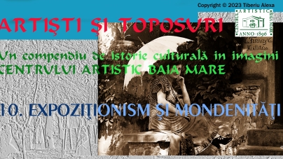 Dr. Tiberiu Alexa: Artiști și Toposuri. Un compendiu de istorie culturală în imagini a Centrului Artistic Baia Mare 1896-2021 (XIII)