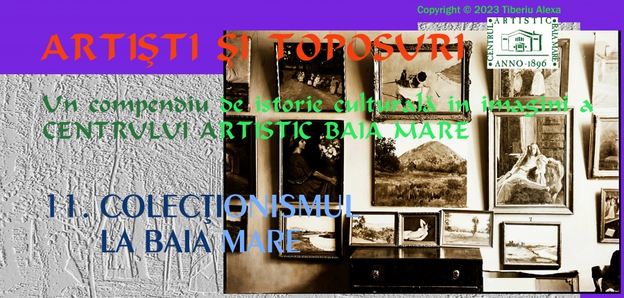 Dr. Tiberiu Alexa: Artiști și Toposuri. Un compendiu de istorie culturală în imagini a Centrului Artistic Baia Mare 1896-2021 (XIV)