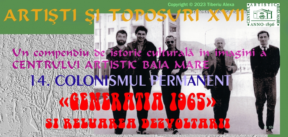 Dr. Tiberiu Alexa: Artiști și Toposuri. Un compendiu de istorie culturală în imagini a Centrului Artistic Baia Mare 1896-2021 (XVII)