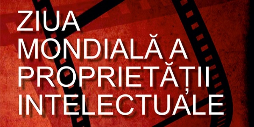 Pe 26 aprilie se sărbătorește Mondial, Proprietatea Intelectuală