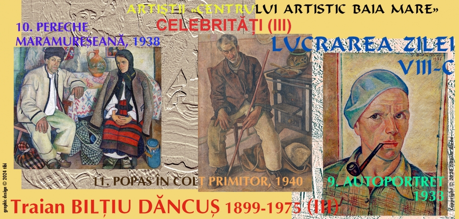 Editorialul de sâmbătă: Artiștii Centrului «Artistic Baia Mare» – Traian Bilțiu Dăncuș (III)