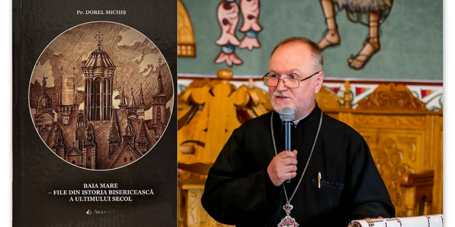 Preotul Dorel Michiș lansează cartea „Baia Mare – file din istoria bisericească a ultimului secol”