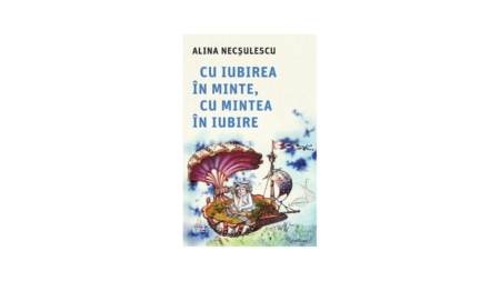 Autoarea Alina Necșulescu vă invită la un dialog pe marginea cărții sale „Cu iubirea în minte, cu mintea în iubire”