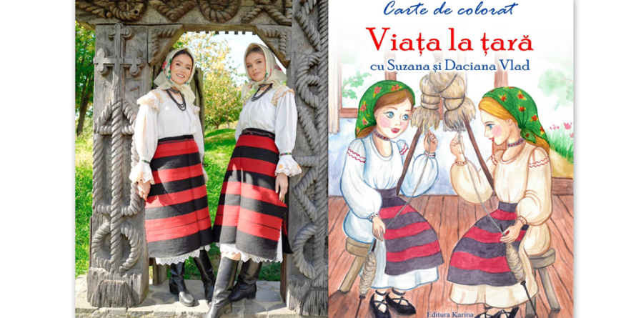 Gemenele folclorului maramureșean, Suzana și Daciana Vlad, lansează cartea de colorat „Viața la țară”, un mărțișor dedicat copiilor