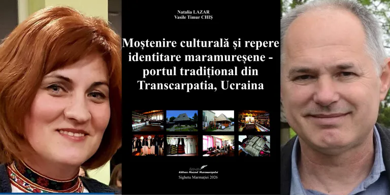 Lect. univ. dr. Natalia Lazăr și muzeograf Vasile Timur Chiș au publicat volumul „Moștenire culturală și repere identitare maramureșene – portul tradițional din Transcarpatia, Ucraina”